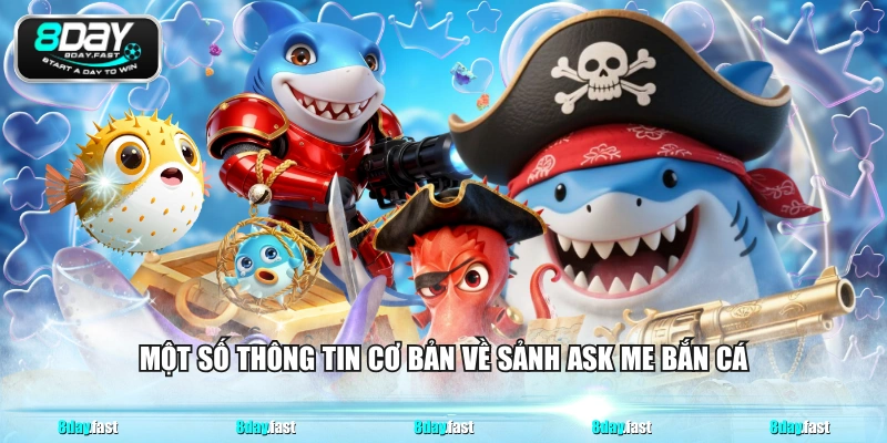 Một số thông tin cơ bản về sảnh Ask me bắn cá